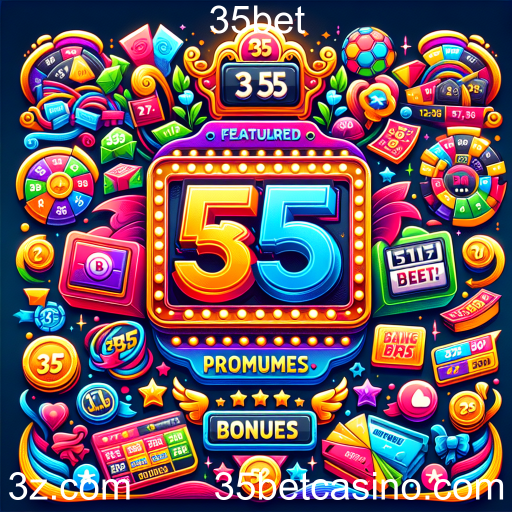 Descubra as Melhores Ofertas da 35bet e Aumente Seus Ganhos!